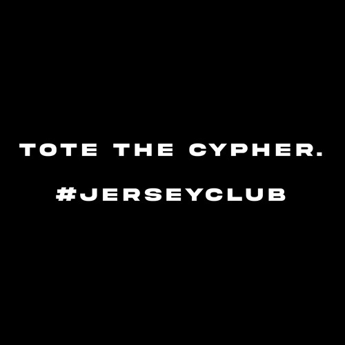 Tote The Cypher. #jerseyclub