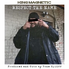 King Magnetic - Respect The Name (prod and cuts by Tone Spliff)