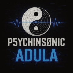 P5YCHINSØNIC.GΔB! 2025 ADULA