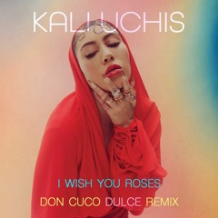 Kali Uchis "I Wish You Roses (Don Cuco Dulce Remix)"