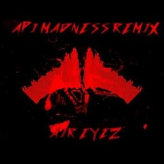 Air Eyez - API MADNESS (Remix)