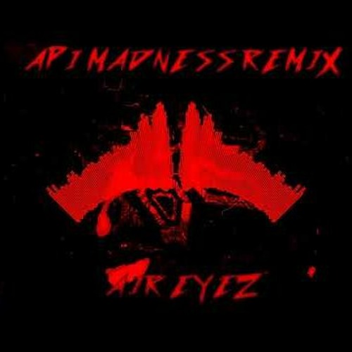 Air Eyez - API MADNESS (Remix)