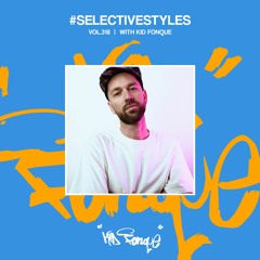 Selective Styles Vol.318 with Kid Fonque (A&R Spotlight)