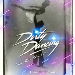 Dirty Dancing - Time Of My Life ( Karliiii Remix )