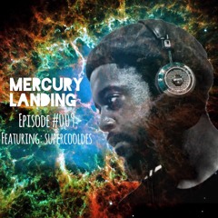 Mercury Landing Episode #009 Feat. SuperCoolDes