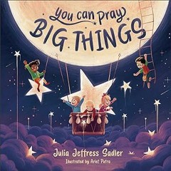 [View] [EBOOK EPUB KINDLE PDF] You Can Pray Big Things BY Julia Jeffress Sadler (Author),Arief