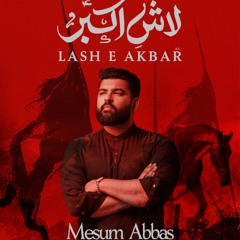 Lash e Akbar (a.s)  --  Mesum Abbas  --  2024