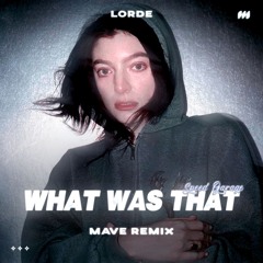 Lorde - What Was That (Mave Remix) *Free Download*
