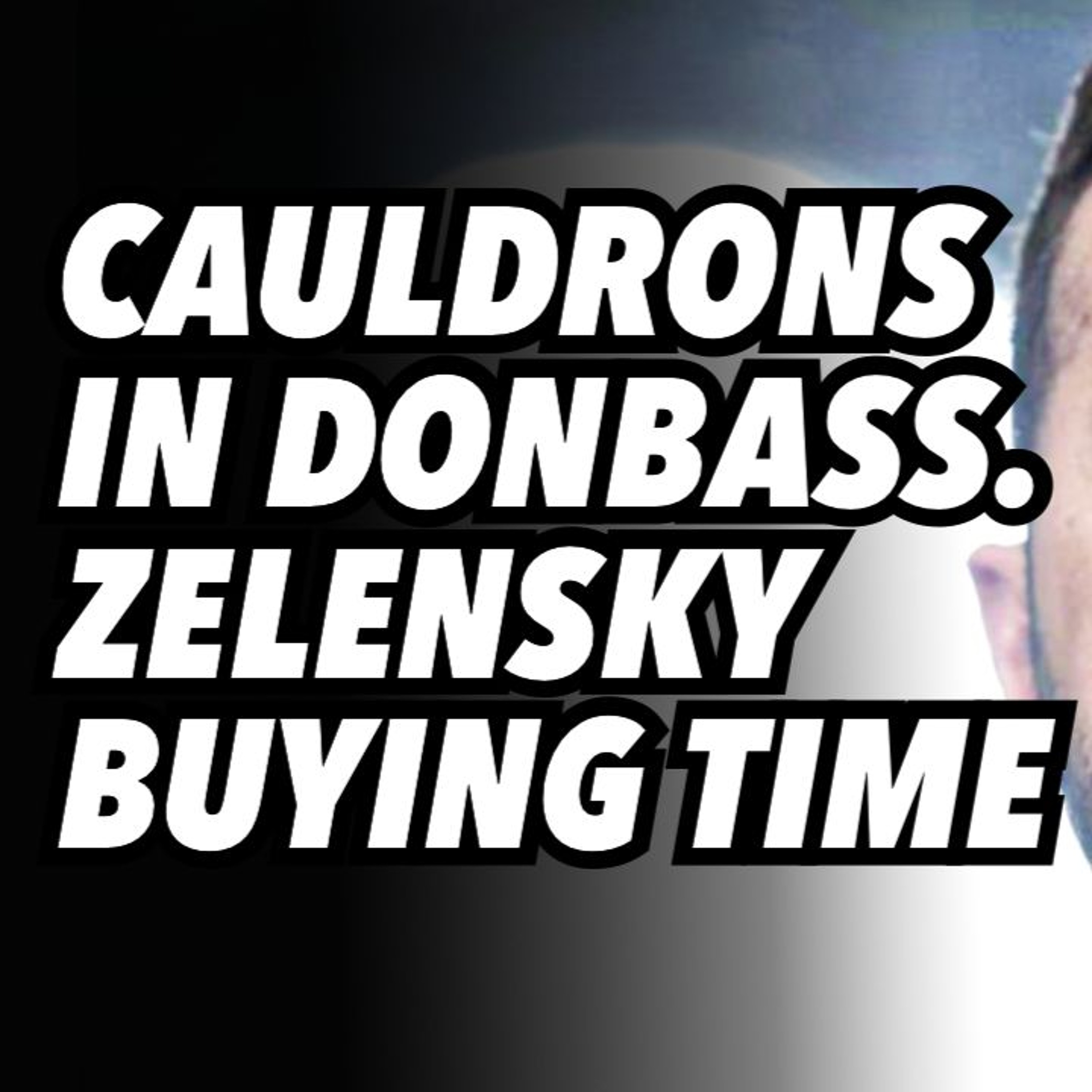 Cauldrons In Donbass. Zelensky Buying Time, Hopes US Enters Conflict