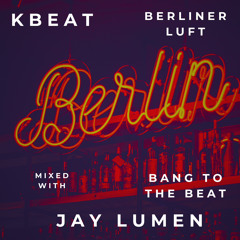 Berliner Luft mixed Bang To The Beat (Jay Lumen)