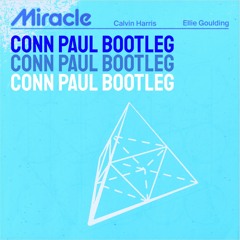 Calvin Harris, Ellie Goulding - Miracle (ConnPaul Bootleg) [FREE]