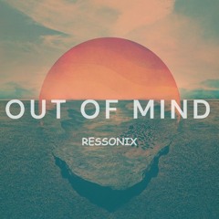 Out Of Mind - Ressonix Remix