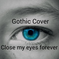 Close My Eyes forever ( Gothic Mix)