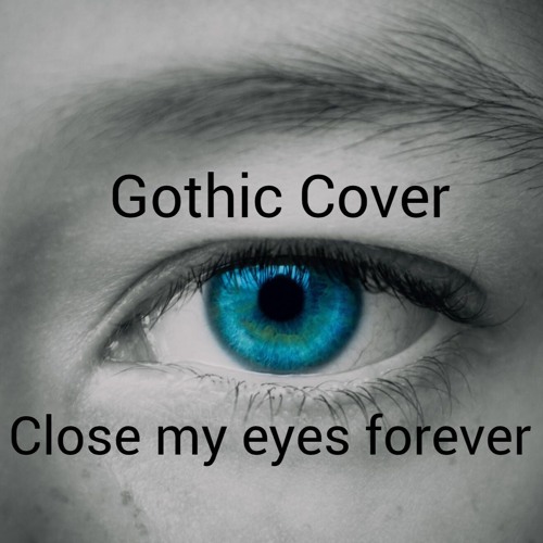 Close My Eyes forever ( Gothic Mix)
