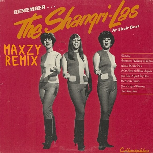 Stream The Shangri-Las - Remember (Maxzy Remix) by MAXZY | Listen online  for free on SoundCloud