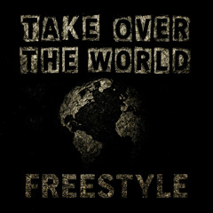 Take Over The World Freestyle
