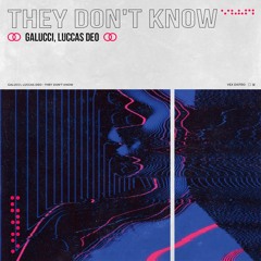 Galucci,Luccas Deo - They Don't Know (Original Mix)