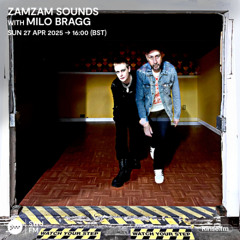 ZamZam Sounds with Milo Bragg - 27 April 2025