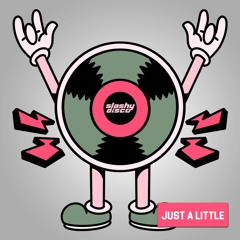 Just A Little (Slashy Disco Edit)