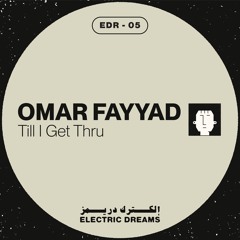 Omar Fayyad - Till I Get Thru (EDR 5)
