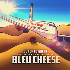 Bleu Cheese (with Out of Townerz & Mike Styles) prod. Out of Townerz