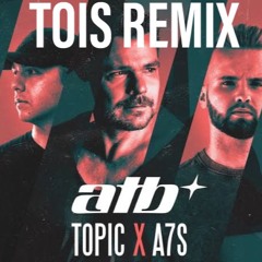 ATB, Topic, A7s - Your Love (TOIS Remix)