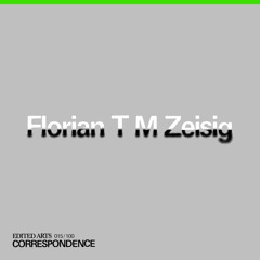 Florian T M Zeisig ~ Correspondence Nº15