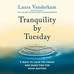 [View] [PDF EBOOK EPUB KINDLE] Tranquility by Tuesday: 9 Ways to Calm the Chaos and Make Time for Wh