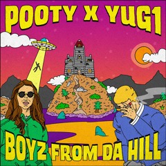 POOTY x YUG1 - BOYZ FROM DA HILL