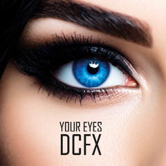 YOUR EYES - DCFX (extended edit)