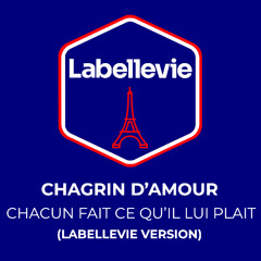Chagrin D'Amour - Chacun Fait Ce Qui Lui Plaît (Labellevie Version)