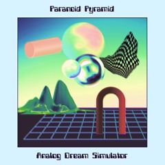 Paranoid Pyramid - Analog Dream Simulator (previews)