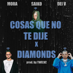 COSAS QUE NO TE DIJE x DIAMONDS - Mora ft Dei V & Saiko | (prod. by TWELVZ)
