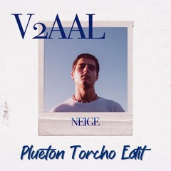 V2AAL - Neige (Plueton Torcho Edit)