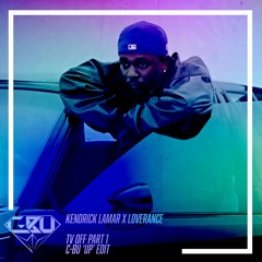 Kendrick Lamar x Loverance - TV Off Pt. 1 (C-Bu 'Up' Edit)