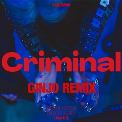 TAEMIN - Criminal (GINJO REMIX)