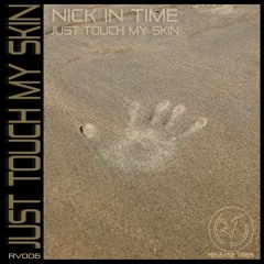 Nick In Time - Just Touch My Skin (Preview - Release Vibes)