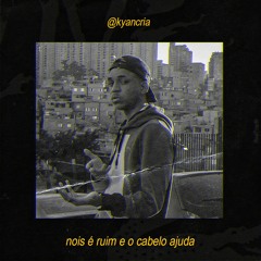 Nós É Ruim E O Cabelo Ajuda (Prod. Mu540)
