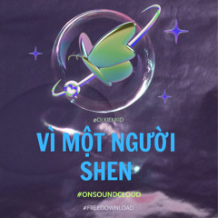Vì Một Người - Shen