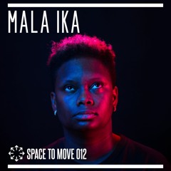 Space To Move 012 - MALA IKA