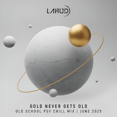 Gold Never Gets Old - Psy Chill Mix | June/25