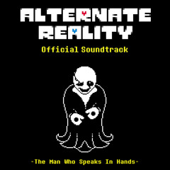 [Undertale AU - Alternate Reality] The Man Who Speaks In Hands ₍₂₀₁₉₎