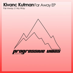 Kivanc Kutman - Far Away EP [Progressive Vibes Light - PVM439L]