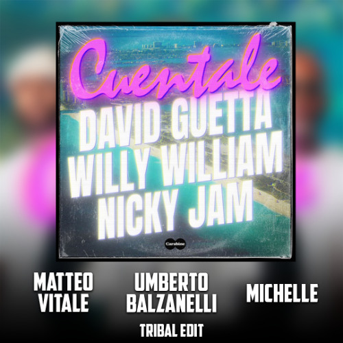 David Guetta, Willy William, Nicky Jam - Cuentale (Matteo Vitale, Umberto Balzanelli , Michelle Tribal Edit)