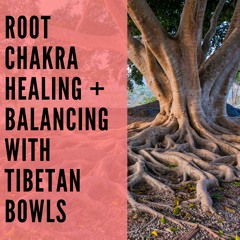 106 // Root Chakra Healing & Balancing with Tibetan Bowls