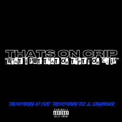 thats on crip - TRENCHBABYKJ X TRENCHBABY TEZ X Ejayy4ever