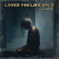 Loved You Like Gold