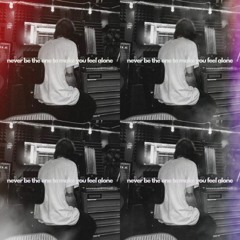 never be the one to make you feel alone prod. dee b