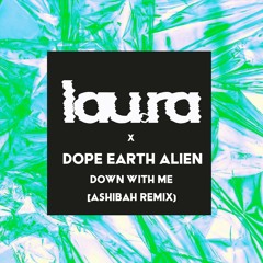 Premiere: lau.ra 'Down With Me' ft. Dope Earth Alien (Ashibah Extended Remix)