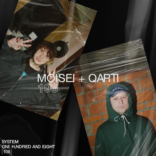 SYSTEM108 PODCAST 196: MOISEI + QARTI